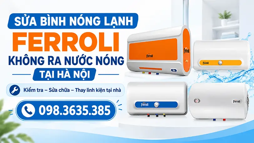 sửa bình nóng lạnh Ferroli không ra nước nóng tại Hà Nội