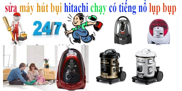 sửa máy hút bụi hitachi chạy có tiếng nổ lụp bụp