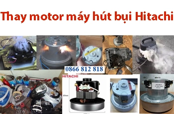thay motor may hut bui hitachi chinh hang