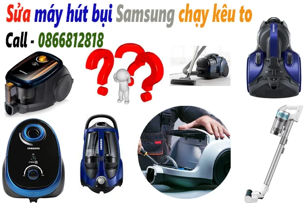 Sửa máy hút bụi Samsung chạy kêu to tại hà nội