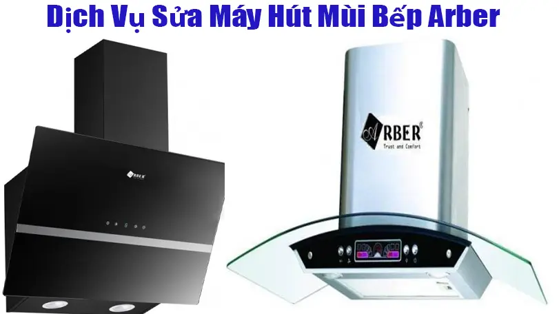 Sửa máy hút mùi bếp Arber tại nhà