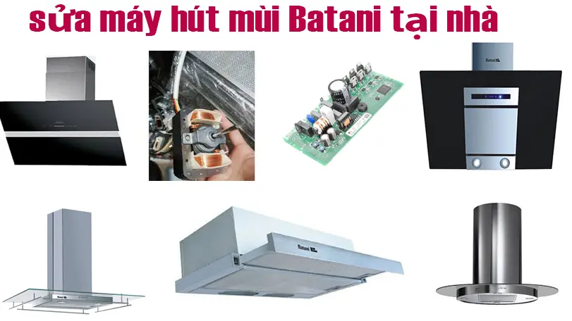  Sửa Máy Hút Mùi Batani Tại Nhà 