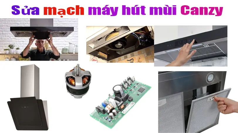 Sửa Máy Hút Mùi Canzy Lỗi Mạch, Hỏng Mạch Tại Hà Nội 