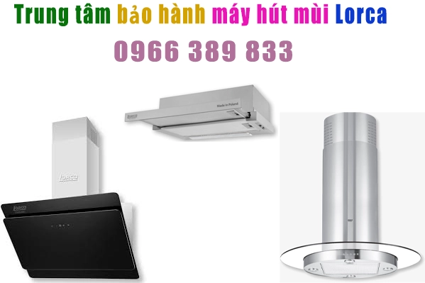 trung tâm bảo hành máy hút mùi Lorca tại hà nội
