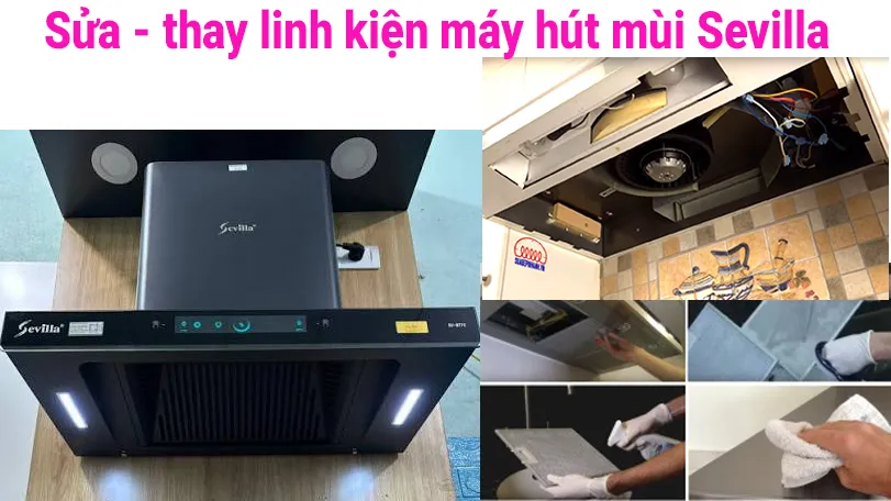 Sửa máy hút mùi Sevilla bật không chạy tại Hà Nội