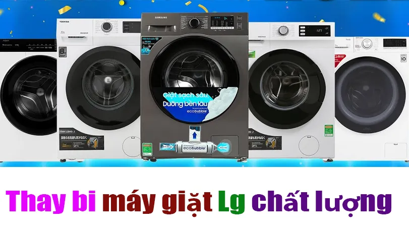 thay bi máy giặt Lg tại hà nội uy tín nhất