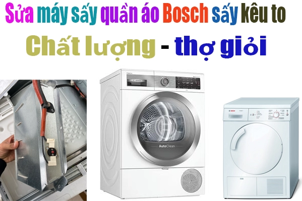 sửa máy sấy quần áo Bosch sấy kêu to tại hà nội