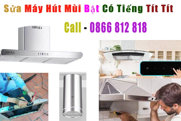 sửa máy hút mùi bật có tiếng kêu tít xong không chạy