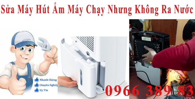Sửa Máy Hút Ẩm Máy Chạy Nhưng Không Ra Nước